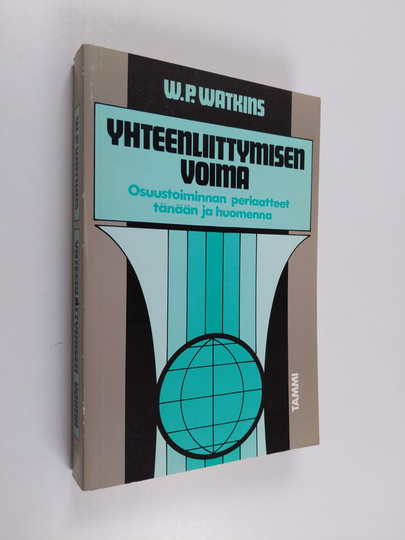 W. P. Watkins : Yhteenliittymisen voima : osuustoiminnan periaatteet tänään ja huomenna