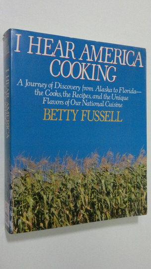 Betty Harper Fussell : I Hear America Cooking