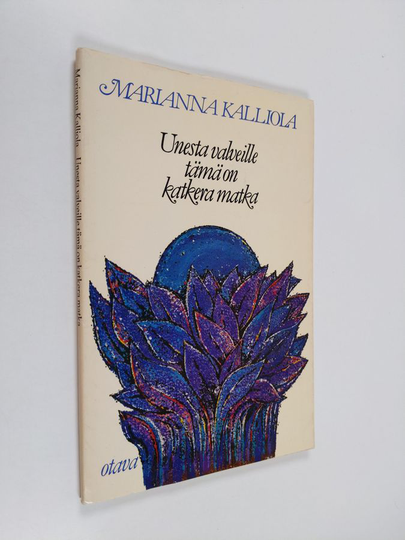 Marianna Kalliola : Unesta valveille tämä on katkera matka : runoja