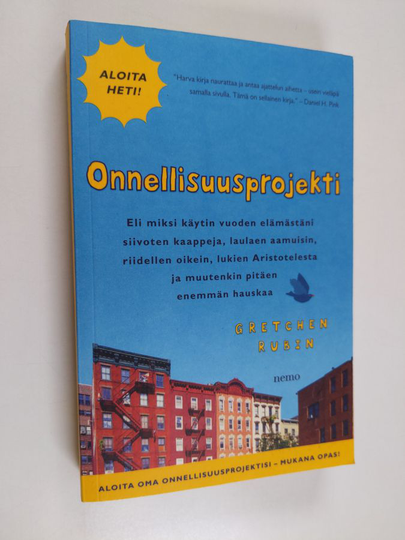 Gretchen Rubin : Onnellisuusprojekti, eli Miksi käytin vuoden elämästäni siivoten kaappeja, laulaen aamuisin, riidellen oikein, lukien ...