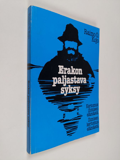 Raimo O. Kojo : Erakon paljastava syksy : kertomus ihmisen elämästä : ihmisen kertomus elämästä, eli, Toimittajan huomautuksin varustettu kuvaus ...