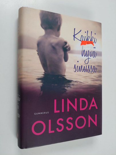 Linda Olsson : Kaikki hyvä sinussa