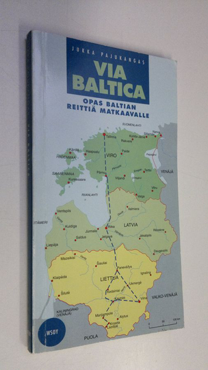 Jukka Pajukangas : Via Baltica : opas Baltian reittiä matkaavalle
