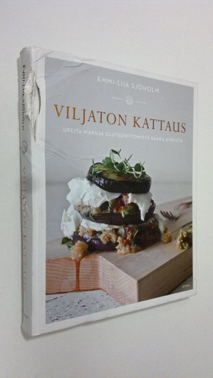 Emmi-Liia Sjöholm : Viljaton kattaus : upeita makuja gluteenittomista raaka-aineista