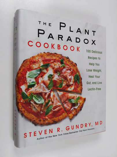 Steven R. Gundry : The plant paradox cookbook : 100 delicious recipes to help you lose weight, heal your gut, and live lectin-free