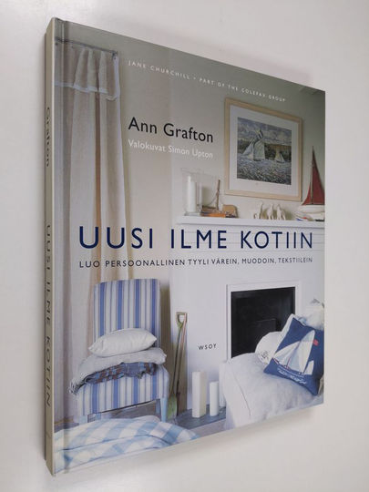 Ann Grafton : Uusi ilme kotiin : luo persoonallinen tyyli värein, muodoin, tekstiilein