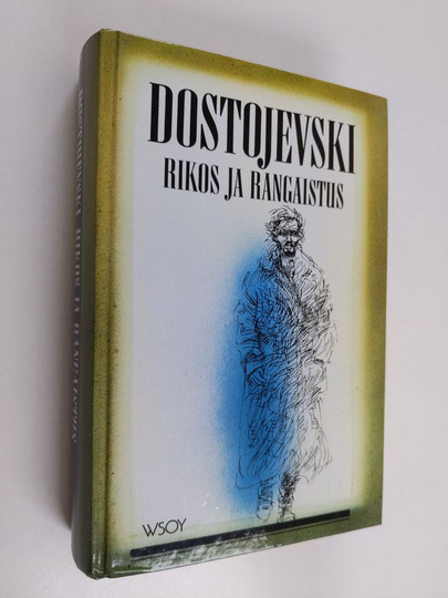 F. M. Dostojevski : Rikos ja rangaistus : Kuusiosainen romaani jälkilauseineen