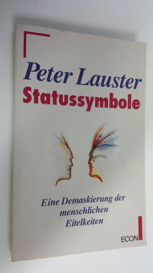 Peter Lauster : Statussymbole : Eine Demaskierung der menschlichen Eitelkeiten