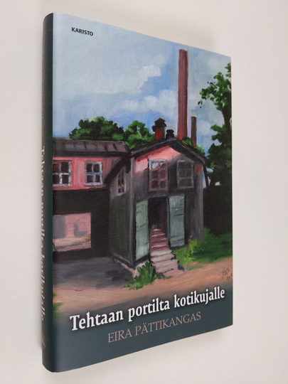Eira Pättikangas : Tehtaan portilta kotikujalle