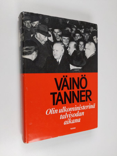 Väinö Tanner : Olin ulkoministerinä talvisodan aikana
