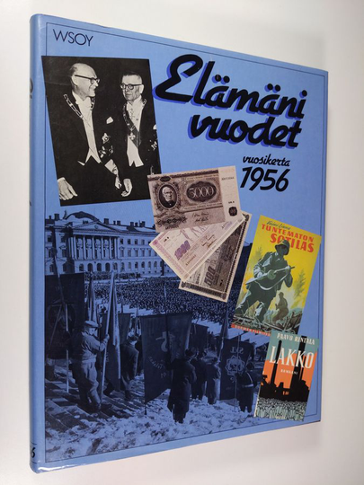 Outi ym. Pakkanen (toim.) : Elämäni vuodet Vuosikerta 1956, Ajankuvia vuosilta 1956-1976