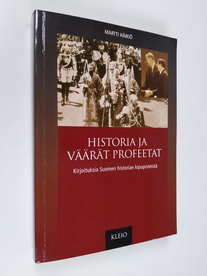 Martti Häikiö : Historia ja väärät profeetat : kirjoituksia Suomen historian kipupisteistä