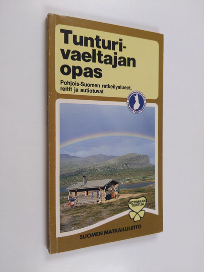 Kari ym. Happonen (toim.) : Tunturivaeltajan opas : opaskirja Pohjois-Suomen retkeilyalueista, reiteistä ja autiotuvista