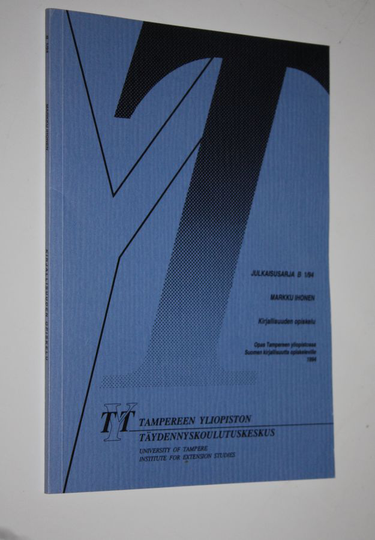Markku Ihonen : Kirjallisuuden opiskelu : opas Tampereen yliopistossa Suomen kirjallisuutta opiskeleville 1994