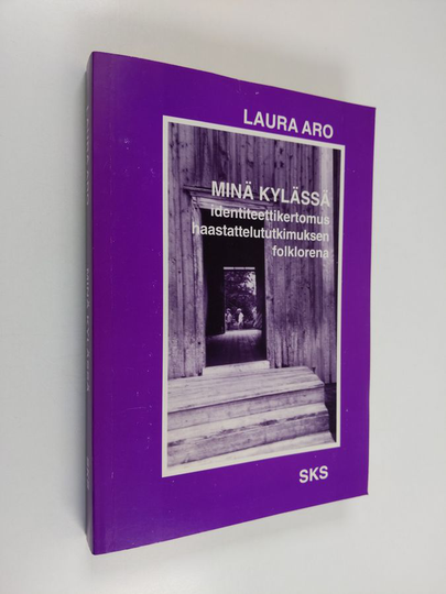 Laura Aro : Minä kylässä : identiteettikertomus haastattelututkimuksen folklorena