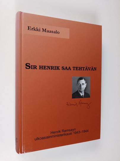Erkki Maasalo : Sir Henrik saa tehtävän : Henrik Ramsayn ulkoasiainministerikausi 1943-1944