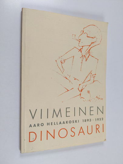 Raija ym. Majamaa : Viimeinen dinosauri : Aaro Hellaakoski 1893-1952 : näyttelyjulkaisu