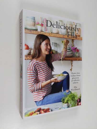 Ella Woodward : Deliciously Ella : hyvän olon ruokaa ilman gluteenia ja valkoista sokeria - Hyvän olon ruokaa ilman gluteenia ja valkoista sokeria