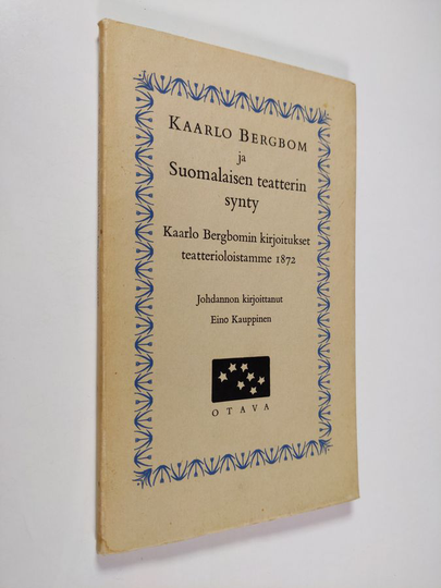 Kaarlo Bergbom : Kaarlo Bergbom ja suomalainen teatterin synty : Kaarlo Bergbomin kirjoitukset teatterioloistamme 1872