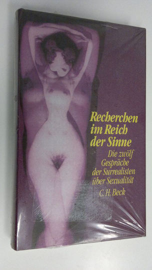 Jose Pierre : Recherchen im Reich der Sinne : Die zwölf Gespräche der Surrealisten uber Sexualität