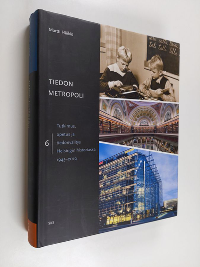 Martti Häikiö : Helsingin historia vuodesta 1945, 6 - Tiedon metropoli : tutkimus, opetus ja tiedonvälitys 1945-2010