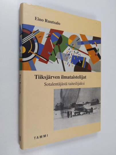 Eino Ruutsalo : Tiiksjärven ilmataistelijat : sotalentäjästä taiteilijaksi