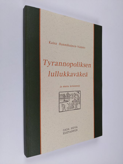 Kaisa Hannikainen-Vainio : Tyrannopoliksen lullukkaväkeä : ja muita kolumneja