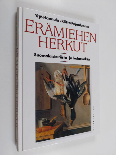 Riitta Pojanluoma ym. : Erämiehen herkut : suomalaisia riista- ja kalaruokia