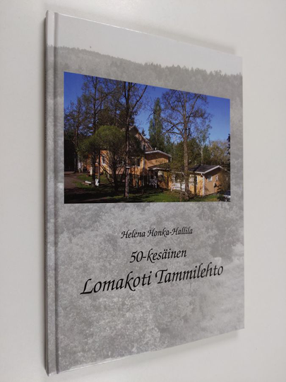 Helena Honka-Hallila : 50-kesäinen Lomakoti Tammilehto