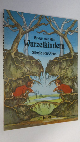 Sibylle von Olfers : Etwas von den Wurzelkindern