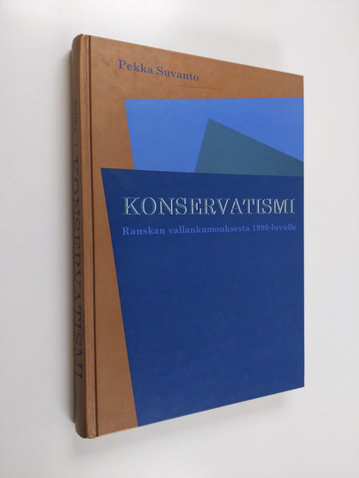 Pekka Suvanto : Konservatismi Ranskan vallankumouksesta 1990-luvulle