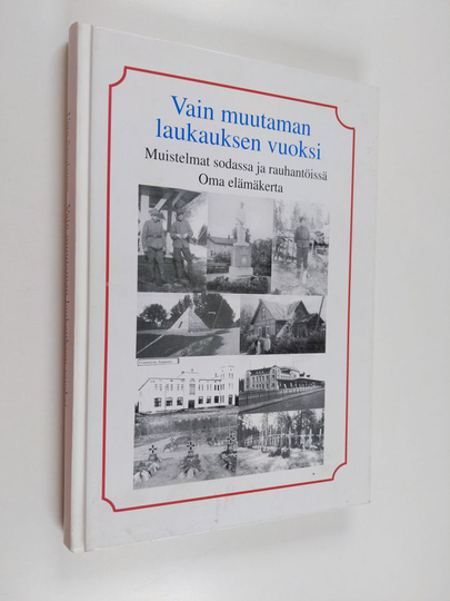 Unto Savolainen : Vain muutaman laukauksen vuoksi : kohtalona sotavamma : elämäkerta : muistelmat sodassa ja rauhantöissä