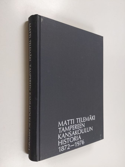 Matti Telemäki : Tampereen kansakoulun historia 1872-1976