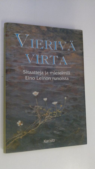 Eino Leino : Vierivä virta : sitaatteja ja mietelmiä Eino Leinon runoista