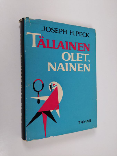 Joseph H. Peck : Tällainen olet, nainen : eli elämä naisten parissa ja miten siitä selviytyy hengissä