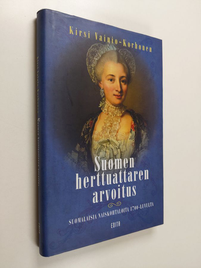 Kirsi Vainio-Korhonen : Suomen herttuattaren arvoitus : Suomalaisia naiskohtaloita 1700-luvulta