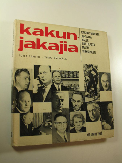 Juha Tanttu : Kakunjakajia : Kaksikymmentä johtajaa Kalle Anttilasta Matti Virkkuseen