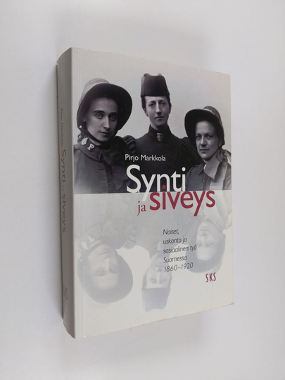 Pirjo Markkola : Synti ja siveys : naiset, uskonto ja sosiaalinen työ Suomessa 1860-1920