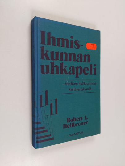 Robert L. Heilbroner : Ihmiskunnan uhkapeli : teollisen kulttuurimme kehitysnäkymiä