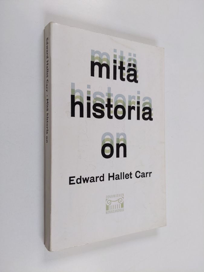Edward Hallet Carr : Mitä historia on : George Macaulay Trevelyanille omistettu luentosarja Cambridgen yliopistossa tammi - helmikuussa 1961