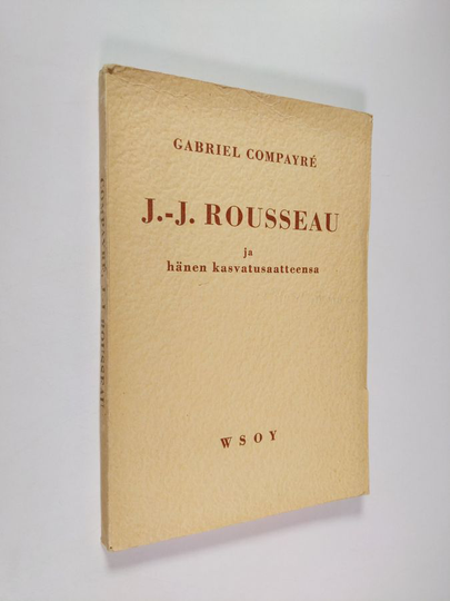 Gabriel Compayre : J.-J. Rousseau ja hänen kasvatusaatteensa