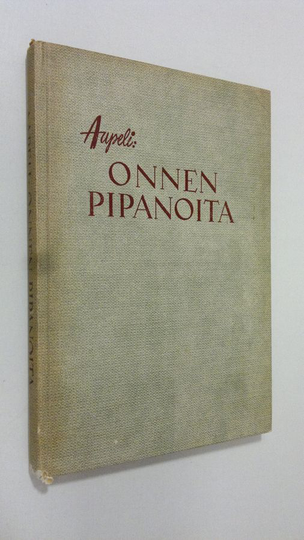 Aapeli : Onnen pipanoita eli viisikymmentä juttua elämän aurinkoiselta puolelta