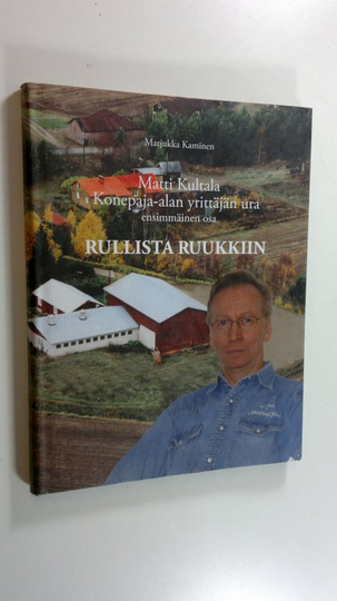Marjukka Kaminen : Matti Kultala : konepaja-alan yrittäjän ura - Ensimmäinen osa, Rullista Ruukkiin