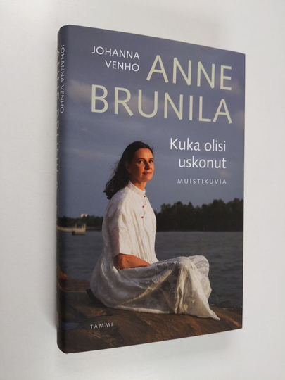 Anne Brunila : Kuka olisi uskonut : muistikuvia