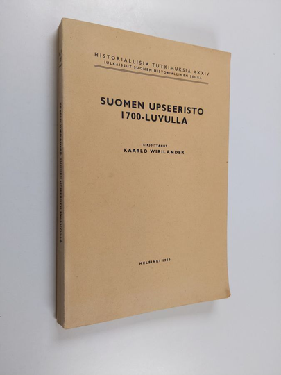 Kaarlo Wirilander : Suomen upseeristo 1700-luvulla : sosiaalihistoriallinen tutkimus suomen armeijan jakopalkkaisesta