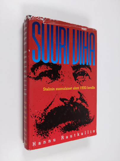 Hannu Rautkallio : Suuri viha : Stalinin suomalaiset uhrit 1930-luvulla