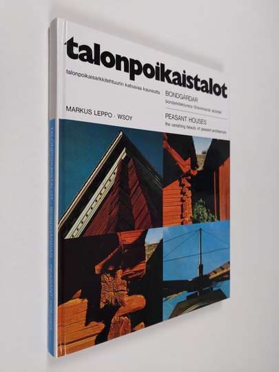 Markus Leppo : Talonpoikaistalot - talonpoikaisarkkitehtuurin katoavaa kauneutta = bondgårdar - bondarkitekturens försvinnande skönhet = peasant ...