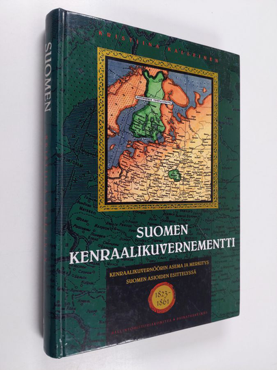 Kristiina Kalleinen : Suomen kenraalikuvernementti : Kenraalikuvernöörin asema ja merkitys Suomen asioiden esittelyssä