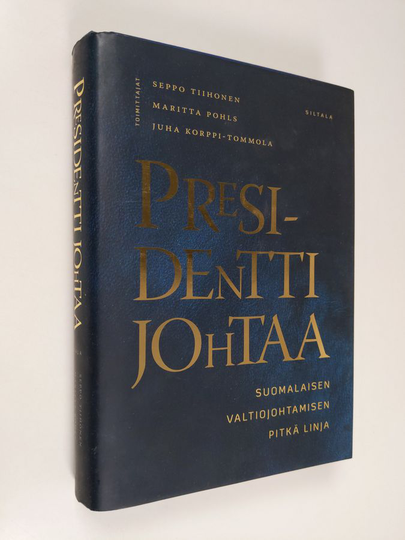 Seppo ym. Tiihonen (toim.t) : Presidentti johtaa : suomalaisen valtiojohtamisen pitkä linja