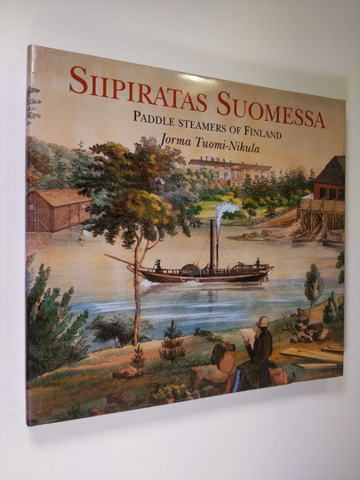 Jorma Tuomi-Nikula : Siipiratas Suomessa = Paddle steamers of Finland